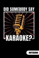 Did Somebody Say Karaoke? Notebook: Karaoke Singer Notebook and Karaoke Gifts, Ruled 6x9. 1708199934 Book Cover