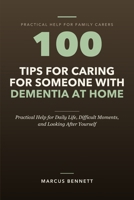 100 Tips for Caring for Someone with Dementia at Home: Practical Help for Daily Life, Difficult Moments, and Looking After Yourself B0HHJ7DWLV Book Cover