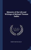 Memoirs of the Life and Writings of Michael Thomas Sadler 1376720337 Book Cover