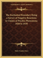 The Enchanted Boundary Being a Survey of Negative Reactions to Claims of Psychic Phenomena 1820 to 1930 0766163431 Book Cover