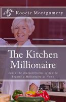 The Kitchen Millionaire: Learn the Characteristics of How to Become a Millionaire at Home 1519403895 Book Cover