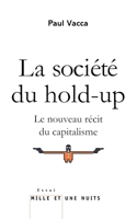 La Société Du Hold-Up: Le Nouveau Récit Du Capitalisme 2755506962 Book Cover