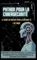 PYTHON POUR LA CYBERSÉCURITÉ LE GUIDE DU HACKER POUR LA DÉFENSE ET L'ATTAQUE: MAÎTRISEZ LE HACKING ÉTHIQUE, LA DÉTECTION DES MENACES ET L'AUTOMATISATION DE LA SÉCURITÉ AVEC PYTHON (French Edition) B0DXQGZGKK Book Cover