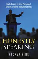 Honestly Speaking: Insider Secrets of Hiring Professional Speakers to Deliver Outstanding Events 1781331758 Book Cover