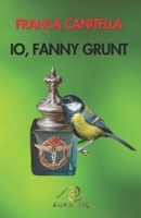 Io, Fanny Grunt (Keenly) (Italian Edition) B0CTRYHLQZ Book Cover