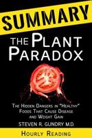 SUMMARY Of The Plant Paradox: The Hidden Dangers in "Healthy" Foods That Cause Disease and Weight Gain by Dr. Steven Gundry 1720042438 Book Cover
