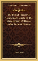 The Pocket Farrier Or Gentleman's Guide In The Management Of Horses Under Various Diseases 1163085596 Book Cover