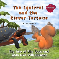 The Squirrel and the Clever Tortoise: The Tale of Why Dogs and Cats Live with Humans 1738138534 Book Cover