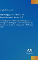 Verordnung (EU) Nr. 748/2012 der Kommission vom 3. August 2012: zur Festlegung der Durchführungsbestimmungen für die Erteilung von Lufttüchtigkeits- ... für Luftfahrzeuge und [...] (German Edition) 3387900708 Book Cover
