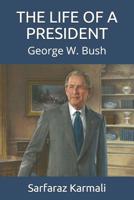 The Life of a President: George W. Bush 1098686055 Book Cover