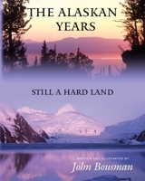 The Alaskan Years: Still a Hard Land 1937650979 Book Cover