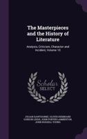 The Masterpieces and the History of Literature, Analysis, Criticism, Character and Incident, Volume 10... 135801020X Book Cover