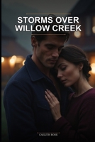 Storms Over Willow Creek: An Enemies to Lovers Small Village Romance Novel featuring Forced Proximity and a Second Chance at Love B0H23DFKBZ Book Cover