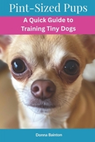Pint-Sized Pups: A Quick Guide to Training Tiny Dogs B0F27TJ415 Book Cover