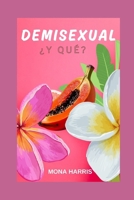 DEMISEXUAL ¿Y QUÉ?: Guía urgente para sanar y entender la sexualidad (Spanish Edition) B0DSFY5XY1 Book Cover