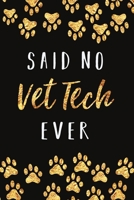 Said No Vet Tech Ever: This notebook will make a great gag gift for Veterinary Technician 1700723162 Book Cover