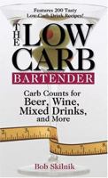 The Low Carb Bartender: Carb Counts For Beer, Wine, Mixed Drinks, And More 1593372531 Book Cover