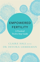 Empowered Fertility: A Practical Twelve Step Guide 147226973X Book Cover