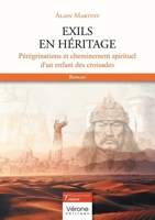 Exils en héritage: Pérégrinations et cheminement spirituel d'un enfant des croisades B0DJ8LYZWB Book Cover