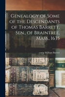 Genealogy of Some of the Descendants of Thomas Barrett, Sen., of Braintree, Mass., 1635 1016634498 Book Cover