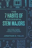 The 7 Habits of Successful STEM Majors: What every student should read before starting a STEM degree 1082570559 Book Cover