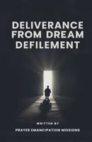 Deliverance from Dream Defilement B0GKXB8F2H Book Cover