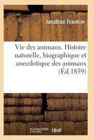 Vie Des Animaux. Histoire Naturelle, Biographique Et Anecdotique Des Animaux 2011935296 Book Cover