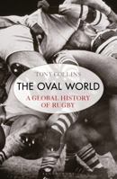 The Oval World: A Global History of Rugby 1408843706 Book Cover