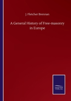 A General History of Free-masonry in Europe 375250062X Book Cover