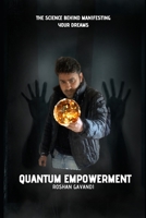 Quantum Empowerment: The Science Behind Manifesting Your Dreams B0DP7V71NG Book Cover
