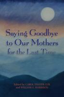 Saying Goodbye to Our Mothers for the Last Time 0996968679 Book Cover