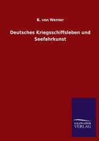 Deutsches Kriegsschiffsleben Und Seefahrkunst (Classic Reprint) 3846022489 Book Cover