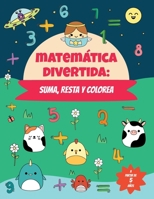 Matemática divertida: suma, resta y colorea: Libro para colorear por números de actividades matemáticas para niños y niñas a partir de 5 Años (Spanish Edition) 191527091X Book Cover