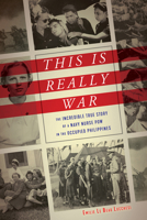 This Is Really War: The Incredible True Story of a Navy Nurse POW in the Occupied Philippines 1641600764 Book Cover
