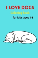 I Love Dogs, Coloring Book For kids: Dog coloring book for Children who love Dogs: Coloring book B09KN62PB5 Book Cover