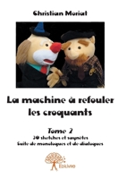 La machine à refouler les croquants - Tome 2: 30 sketches et saynètes Suite de monologues et de dialogues (French Edition) 2332732268 Book Cover