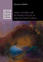 Aelius Aristides and the Poetics of Lyric in Imperial Greek Culture 1009518240 Book Cover