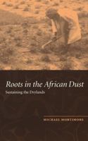Roots in the African Dust: Sustaining the Sub-Saharan Drylands 0521457858 Book Cover