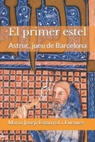 El primer estel: Astruc, jueu de Barcelona B084QLSJMY Book Cover