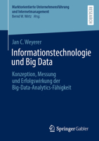 Informationstechnologie und Big Data: Konzeption, Messung und Erfolgswirkung der Big-Data-Analytics-Fähigkeit (Marktorientierte Unternehmensführung und Internetmanagement) (German Edition) 3658521392 Book Cover