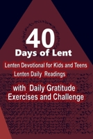 40 DAYS OF LENT: LENTEN DEVOTIONAL FOR KIDS AND TEENS: Lenten Daily Readings with Daily Gratitude Exercises and Challenge B085KDXGCT Book Cover