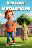 Broccoli Is Stalking Me 1967749132 Book Cover