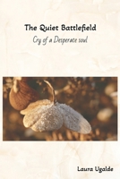 The Quiet Battlefield: Cry of a Desperate Soul B0GYQ3QPXL Book Cover