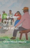 THE GAME-MEAT OF MY FATHER 1092698914 Book Cover