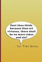 Dost thou think, because thou art virtuous, there shall be no more cakes and ale? . . . Sir Toby Belch: A quote from "Twelth Night" by William Shakespeare 179782046X Book Cover