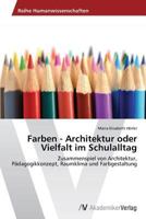 Farben - Architektur Oder Vielfalt Im Schulalltag 3639630939 Book Cover