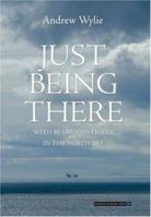 Just Being There: With Bears And Tigers in the North Sea 1903765412 Book Cover
