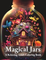 Magical Jars: A Relaxing Adult Coloring Book B0C2RR83J5 Book Cover