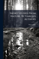 Short Studies From Nature, By Various Authors... 1176980165 Book Cover
