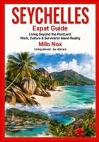 Seychelles Expat Guide: Living Beyond the Postcard: Work, Culture & Survival in Island Reality B0GMWYC8KQ Book Cover